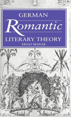 Behler, Ernst / Behler Ernst. German Romantic Literary Theory. Cambridge University Press, 2004.