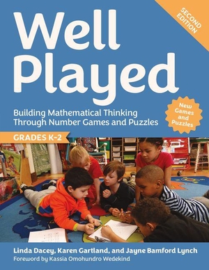 Dacey, Linda / Gartland, Karen et al. Well Played, Grades K-2 - Building Mathematical Thinking Through Number Games and Puzzles. Taylor & Francis, 2025.