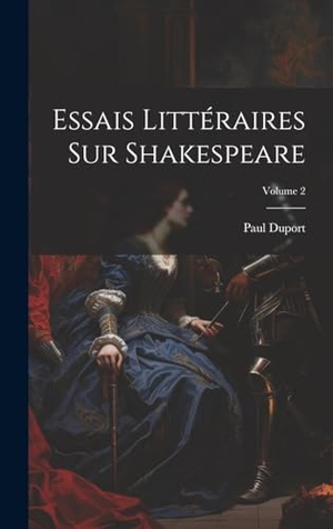 Duport, Paul. Essais Littéraires Sur Shakespeare; Volume 2. Legare Street Press, 2023.