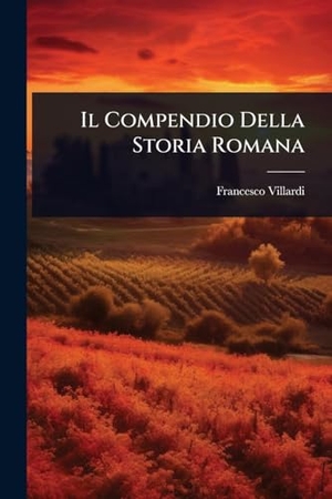 Villardi, Francesco. Il Compendio Della Storia Romana. Creative Media Partners, LLC, 2025.