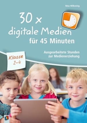 Wilkening, Nina. 30 x digitale Medien für 45 Minuten - Klasse 2-4 - Ausgearbeitete Stunden zur Medienerziehung. Verlag an der Ruhr GmbH, 2017.