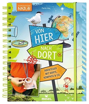 Verg, Martin. Von hier nach dort - Abenteuer mit Karte, Kompass & Co.. moses. Verlag GmbH, 2022.
