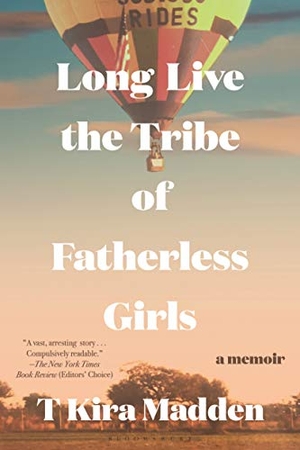 Madden, T Kira. Long Live the Tribe of Fatherless Girls - A Memoir. Bloomsbury USA, 2020.