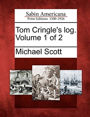 Scott, Michael. Tom Cringle's Log. Volume 1 of 2. Gale Ecco, Sabin Americana, 2012.