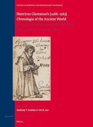 Grafton, Anthony / Urs Leu. Henricus Glareanus's (1488-1563) Chronologia of the Ancient World - A Facsimile Edition of a Heavily Annotated Copy Held in Princeton University Library. Brill, 2013.