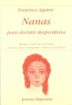 Aguirre, Francisca. Nanas para dormir desperdicios. Hiperión, 2007.