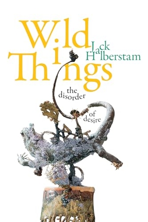 Halberstam, Jack. Wild Things - The Disorder of Desire. Duke University Press, 2020.