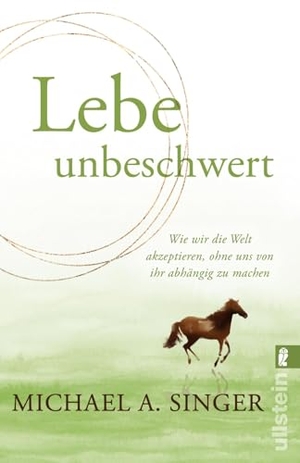 Singer, Michael A.. Lebe unbeschwert - Wie wir die Welt akzeptieren, ohne uns von ihr abhängig zu machen | Das neue Buch des Bestsellerautors von "Die Seele will frei sein". Ullstein Taschenbuchvlg., 2026.