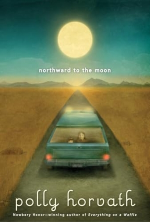 Horvath, Polly. Northward to the Moon. Random House Children's Books, 2012.