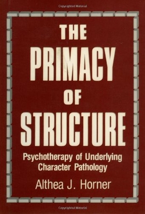 Horner, Althea J.. The Primacy of Structure - Psychotherapy of Underlying Character Pathology. Globe Pequot Publishing Group Inc, 1977.