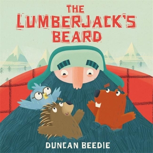 Beedie, Duncan. The Lumberjack's Beard. Templar Books, 2017.