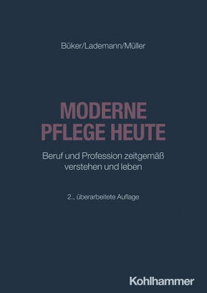 Büker, Christa / Lademann, Julia et al. Moderne Pflege heute - Beruf und Profession zeitgemäß verstehen und leben. Kohlhammer W., 2025.