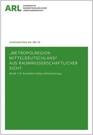 Rosenfeld, Martin T. W. / Andreas Stefansky (Hrsg.). Metropolregion Mitteldeutschland aus raumwissenschaftlicher Sicht. ARL ¿ Akademie für Raumentwicklung in der Leibniz-Gemeinschaft, 2021.