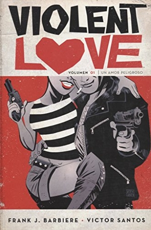 Santos, Víctor / Frank J. Barbiere. Violent love 1. NORMA EDITORIAL, 2018.