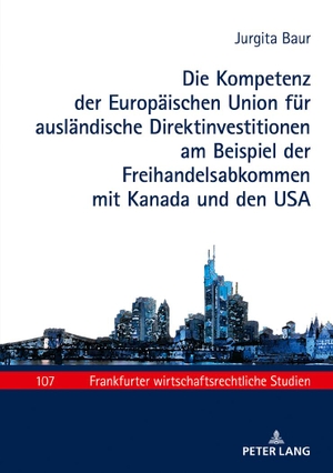 Baur, Jurgita. Die Kompetenz der Europäischen Union für ausländische Direktinvestitionen am Beispiel der Freihandelsabkommen mit Kanada und den USA. Peter Lang, 2018.