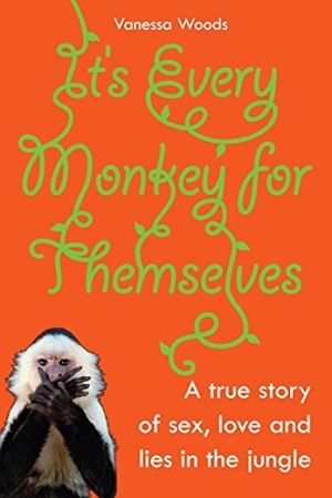 Woods, Vanessa. It's Every Monkey for Themselves - A True Story of Sex, Love and Lies in the Jungle. Allen & Unwin, 2007.