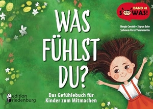 Cevahir, Nergis / Eder, Sigrun et al. Was fühlst du? Das Gefühlebuch für Kinder zum Mitmachen - Band 41 der Original SOWAS!-Reihe. edition riedenburg e.U., 2024.