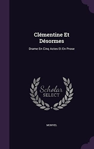 Monvel. Clémentine Et Désormes: Drame En Cinq Actes Et En Prose. Touchladybirdlucky Studios, 2016.