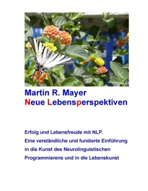 Mayer, Martin R.. Neue Lebensperspektiven - Erfolg und Lebensfreude mit NLP. Eine verständliche und fundierte Einführung in die Kunst des Neurolinguistischen Programmierens und in die Lebenskunst. Books on Demand, 2016.