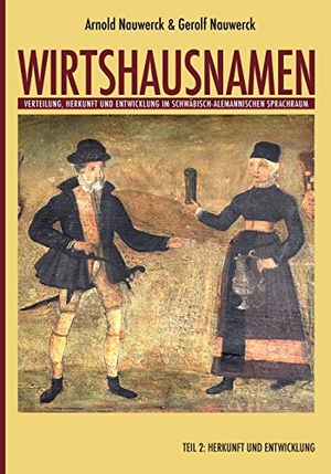 Nauwerck, Arnold / Gerolf Nauwerck. Wirtshausnamen - Verteilung, Herkunft und Entwicklung im schwäbisch-alemannischen Sprachraum. Books on Demand, 2018.
