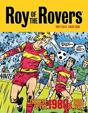 Tully, Tom. Roy of the Rovers: The Best of the 1980s Volume 2 - Dream Team. Rebellion Publishing Ltd., 2023.
