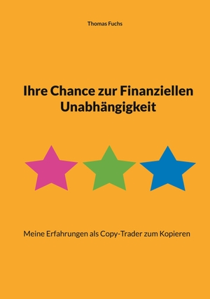 Fuchs, Thomas. Ihre Chance zur Finanziellen Unabhängigkeit - Meine Erfahrungen als Copy-Trader zum Kopieren. Books on Demand, 2023.