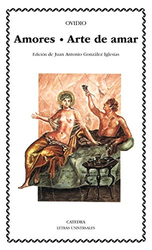 Ovidio Nasón, Publio / González Iglesias, Juan Antonio et al. Arte de amar ; Amores. Ediciones Cátedra, 1993.