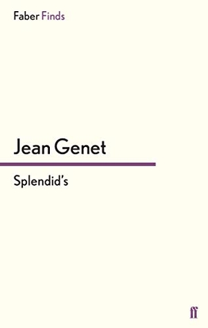 Genet, Jean. Splendid's. Faber and Faber ltd., 2015.