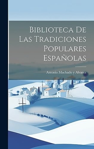 Alvarez, Antonio Machado Y.. Biblioteca De Las Tradiciones Populares Españolas. Creative Media Partners, LLC, 2023.