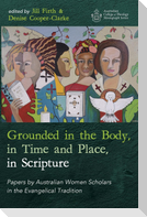 Grounded in the Body, in Time and Place, in Scripture