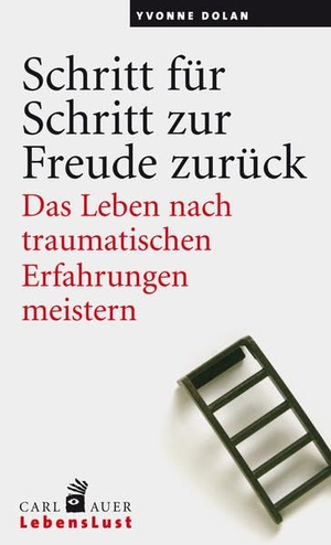Dolan, Yvonne. Schritt für Schritt zur Freude zurück - Das Leben nach traumatischen Erfahrungen meistern. Auer-System-Verlag, Carl, 2009.