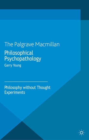 Young, G.. Philosophical Psychopathology - Philosophy without Thought Experiments. Springer Nature B.V., 2013.