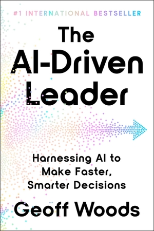 Woods, Geoff. The Ai-Driven Leader - Harnessing AI to Make Faster, Smarter Decisions. Authors Equity, 2026.