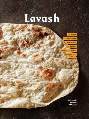 Leahy, Kate / Ara Zada. Lavash - The bread that launched 1,000 meals, plus salads, stews, and other recipes from Armenia. Abrams & Chronicle Books, 2019.