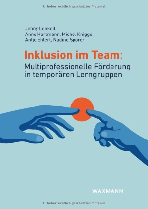 Lenkeit, Jenny / Hartmann, Anne et al. Inklusion im Team: Multiprofessionelle Förderung in temporären Lerngruppen. Waxmann Verlag, 2026.
