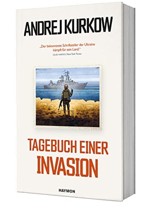 Kurkow, Andrej. Tagebuch einer Invasion - Aufzeichnungen aus der Ukraine. Haymon Verlag, 2022.