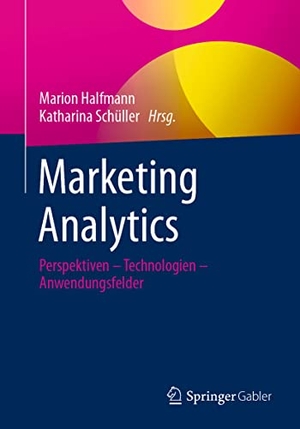 Schüller, Katharina / Marion Halfmann (Hrsg.). Marketing Analytics - Perspektiven ¿ Technologien ¿ Anwendungsfelder. Springer Fachmedien Wiesbaden, 2021.