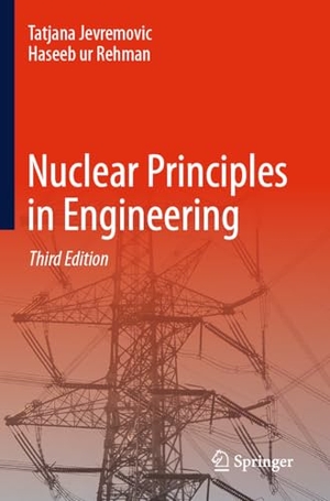 Jevremovic, Tatjana / Haseeb Ur Rehman. Nuclear Principles in Engineering. Springer, 2025.