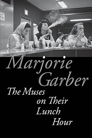 Garber, Marjorie. The Muses on Their Lunch Hour. Fordham University Press, 2016.