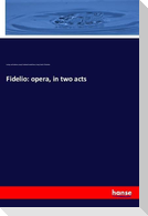 Fidelio: opera, in two acts