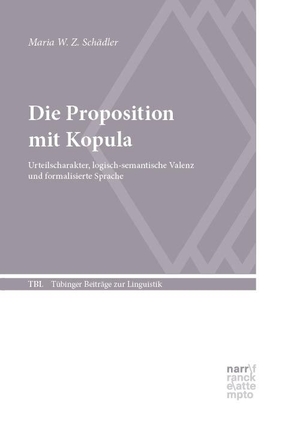 Schädler, Maria W. Z.. Die Proposition mit Kopula - Urteilscharakter, logisch-semantische Valenz und formalisierte Sprache. Narr Dr. Gunter, 2024.