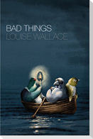 Bad Things
