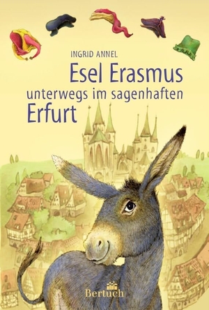Annel, Ingrid. Esel Erasmus unterwegs im sagenhaften Erfurt. Bertuch Verlag GmbH, 2023.