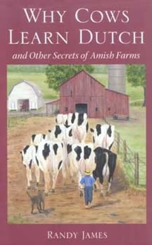 James. Why Cows Learn Dutch - And Other Secrets of the Amish Farm. Kent State University Press, 2005.