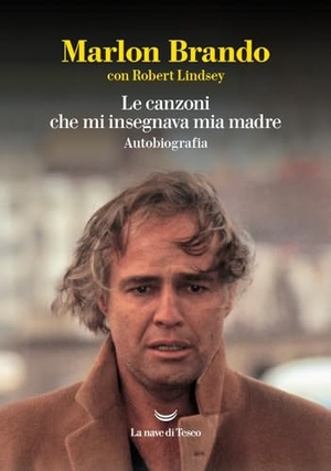 Brando, Marlon. Le canzoni che mi insegnava mia madre. La nave di Teseo, 2024.
