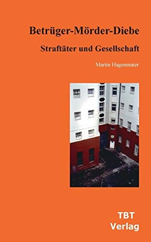 Hagenmaier, Martin. Betrüger-Mörder-Diebe - Straftäter und Gesellschaft. Text-Bild-Ton Verlag, 2017.