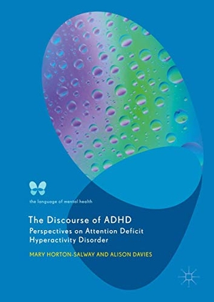 Davies, Alison / Mary Horton-Salway. The Discourse of ADHD - Perspectives on Attention Deficit Hyperactivity Disorder. Springer International Publishing, 2018.