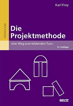 Frey, Karl. Die Projektmethode - Der Weg zum bildenden Tun. Beltz Verlagsgruppe, 2012.