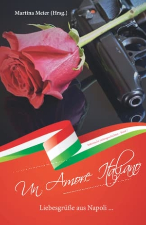 Meier, Martina (Hrsg.). Liebesgrüße aus Napoli - Un Amore Italiano - Italienische Liebesgeschichten Band 7. Papierfresserchens MTM-VE, 2022.