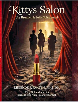 Schrammel, Julia / Urs Brunner. Kittys Salon - Kitty Schmidt und ihr berüchtigtes Nazi-Spionagebordell. BerlinStory Verlag GmbH, 2026.